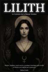 Lilith - Le Grimoire de la Déesse Sombre - Histoire, symboles, rituels secrets et pratiques ésotériques pour éveiller le féminin sacré réprimé par le patriarcat cover image