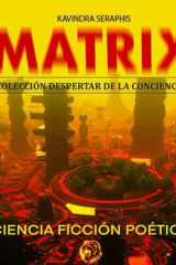 MATRIX: CIENCIA FICCIÓN POÉTICA (DESPERTAR DE LA CONCIENCIA – Serie de 8 Libros: Iluminación Espiritual, Paz Interior y Autorrealización Íntima del Ser) (Spanish Edition) cover image