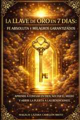 La Llave de Oro En 7 Días - Fe Absoluta Y Milagros Garantizados: Aprende a Confiar En Dios, Soltar El Miedo Y Abrir La Puerta a Las Bendiciones cover image