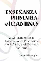 ENSEÑANZA PRIMARIA elCAMINO: la Naturaleza de la Existencia, el Propósito de la Vida, y el Camino Espiritual (Spanish Edition) cover image
