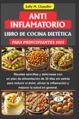 Libro de recetas de dieta antiinflamatoria para principiantes 2025: Recetas sencillas y sabrosas con un plan de alimentación de 30 días sin estrés ... (The Wellness Kitchen) (Spanish Edition) cover image