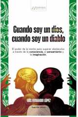 Cuando soy un dios, cuando soy un diablo: El poder de la mente para superar obstáculos a través de la consciencia, el pensamiento y la imaginación (Spanish Edition) cover image