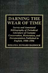 Darning the wear of time: survey and annotated bibliography of periodical literature of costume conservation, restoration, and documentation published in English, 1980-1996 cover image