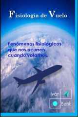 Fisiología del Vuelo (Medicina de Aviación): Fenómenos fisiológicos que nos ocurren cuando volamos. (Spanish Edition) cover image