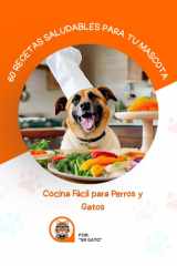 60 Recetas Saludables para Tu Mascota - Cocina Fácil para Perros y Gatos cover image