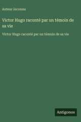 Victor Hugo raconté par un témoin de sa vie - Victor Hugo raconté par un témoin de sa vie cover image