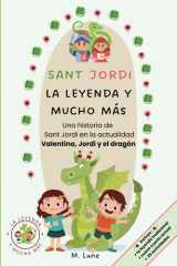 Sant Jordi. La leyenda y mucho más. Una historia de Sant Jordi en la actualidad. Valentina, Jordi y el dragón: Incluye la leyenda tradicional, nuevo ... de letras, mandalas, juegos (Spanish Edition) cover image