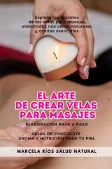 El Arte de Crear Velas para Masajes: Elaboración paso a paso velas de Chocolate aroma y nutrición para tu piel (Spanish Edition) cover image