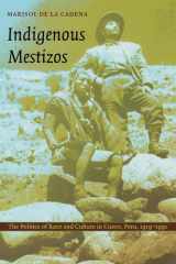 Indigenous Mestizos : the politics of race and culture in Cuzco, Peru, 1919-1991 / by Marisol de la Cadena cover image