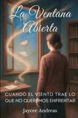 La Ventana Abierta: Cuando el Viento Trae lo que no Queremos Enfrentar: Una breve historia donde el realismo mágico y la psicología del trauma se entrelazan. (Spanish Edition) cover image