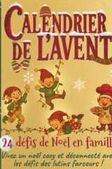 Calendrier de l'avent - 24 défis de Noel en famille: Vivez un noel cozy et déconnecté avec les défis des lutins farceurs ! cover image