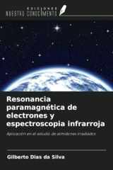 Resonancia paramagnética de electrones y espectroscopia infrarroja: Aplicación en el estudio de almidones irradiados (Spanish Edition) cover image