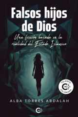 Falsos hijos de Dios: Una ficción basada en la realidad del Estado Islámico (Spanish Edition) cover image
