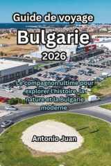 Guide de voyage Bulgarie 2026: Le compagnon ultime pour explorer l'histoire, la nature et la Bulgarie moderne. cover image