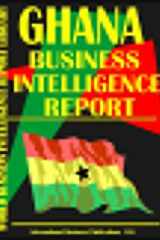 Ghana Business Intelligence Report Business Intelligence Information for Successful Export-Import, Business and Investment Operations, Strategic Contacts and More... cover image