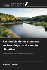 Resiliencia de los sistemas socioecológicos al cambio climático: Un estudio en la cuenca del Nilo Azul (Etiopía) (Spanish Edition) cover image