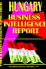 Hungary Business Intelligence Report Business Intelligence for Successful Export-Import, Business and Investment Operations, Strategic Contacts and More... cover image