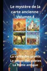 Le mystère de la carte ancienne : Volume 4 La vallée des géants Le trésor des pirates La Rome antique (French Edition) cover image