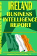Ireland Business Intelligence Report Business Intelligence for Successful Export-Import, Business and Investment Operations, Strategic Contacts and More... cover image