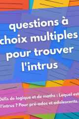 300 QCM Qui est l'intrus - Livre Quiz Enfant Français: Jeux Questionnaires 11-15 ans - Devinettes Énigmes Logique Mathématiques pour Collégiens (French Edition) cover image