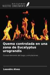 Quema controlada en una zona de Eucalyptus urograndis: Comportamiento del fuego y simulaciones (Spanish Edition) cover image