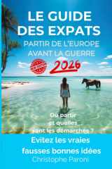 Le Guide des expats 2026 - Partir Hors de l'Europe avant la guerre - Où partir ? Quelles démarches entreprendre ?: Evitez les vraies fausses bonnes ... comme l'Ile Maurice. Partir Hors de la France cover image