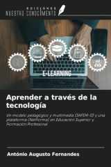 Aprender a través de la tecnología: Un modelo pedagógico y multimedia (SAFEM-D) y una plataforma (NetForma) en Educación Superior y Formación Profesional (Spanish Edition) cover image