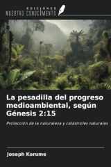 La pesadilla del progreso medioambiental, según Génesis 2:15: Protección de la naturaleza y catástrofes naturales (Spanish Edition) cover image