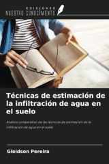 Técnicas de estimación de la infiltración de agua en el suelo: Análisis comparativo de las técnicas de estimación de la infiltración de agua en el suelo (Spanish Edition) cover image