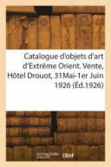 Catalogue d'objets d'art d'Extrême Orient, céramique de la Chine du Japon, bronzes pierres dures cover image
