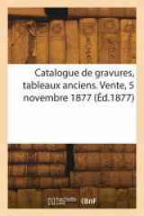 Catalogue de gravures, tableaux anciens. Vente, 5 novembre 1877 cover image