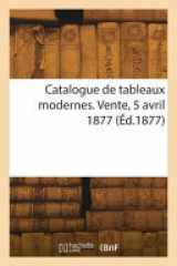 Catalogue de tableaux modernes. Vente, 5 avril 1877 cover image