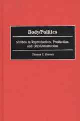 Body/politics: studies in reproduction, production, and (re)construction