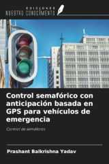 Control semafórico con anticipación basada en GPS para vehículos de emergencia: Control de semáforos (Spanish Edition) cover image