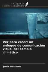Ver para creer: un enfoque de comunicación visual del cambio climático (Spanish Edition) cover image