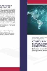 CONFIGURACIÓN DE REDES, UN ENFOQUE DESDE LO CONCEPTUAL A LO PRÁCTICO: Poniendo en práctica los conceptos a la configuración de redes en laboratorios (Spanish Edition) cover image