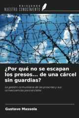 ¿Por qué no se escapan los presos... de una cárcel sin guardias?: La gestión comunitaria de las prisiones y sus consecuencias psicosociales (Spanish Edition) cover image