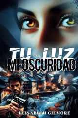 TU LUZ MI OSCURIDAD: Thriller romántico lleno de acción y suspense (Spanish Edition) cover image