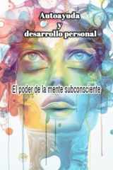 AUTOAYUDA Y DESARROLLO PERSONAL: El poder de la mente subconsciente (Spanish Edition) cover image