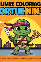 Livre Coloriage Tortue Ninja : Tortues Guerrières Amusantes à Colorier pour Enfants (4–10 ans) (French Edition) cover image