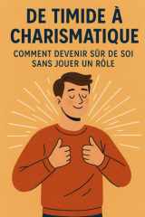 De timide à charismatique : comment devenir sûr de soi sans jouer un rôle (French Edition) cover image
