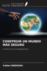 CONSTRUIR UN MUNDO MÁS SEGURO: La visión de una sociedad pacífica (Spanish Edition) cover image