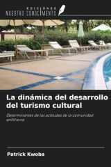 La dinámica del desarrollo del turismo cultural: Determinantes de las actitudes de la comunidad anfitriona (Spanish Edition) cover image