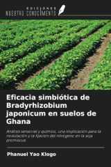 Eficacia simbiótica de Bradyrhizobium japonicum en suelos de Ghana: Análisis sensorial y químico, una implicación para la nodulación y la fijación del nitrógeno en la soja promiscua (Spanish Edition) cover image
