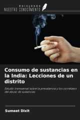 Consumo de sustancias en la India: Lecciones de un distrito: Estudio transversal sobre la prevalencia y los correlatos del abuso de sustancias (Spanish Edition) cover image