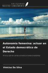 Autonomía femenina: actuar en el Estado democrático de Derecho: A la luz de las cartas constitucionales brasileñas (Spanish Edition) cover image