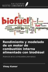 Rendimiento y modelado de un motor de combustión interna alimentado con biodiésel: Potencial de los combustibles alternativos (Spanish Edition) cover image