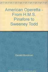 American Operetta From H. M. S. Pinafore to Sweeney Todd cover image