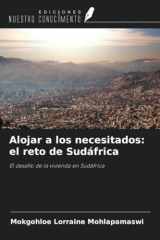 Alojar a los necesitados: el reto de Sudáfrica: El desafío de la vivienda en Sudáfrica (Spanish Edition) cover image