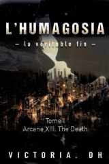 Arcane XIII, the Death: L'HÛMAGOSIA - La véritable fin - (French Edition) cover image